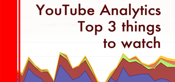 3 YouTube Analytics you should be watching