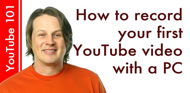 How to record your first YouTube video with a PC